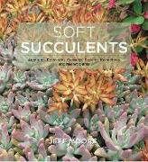 Soft Succulents: Aeoniums, Echeverias, Crassulas, Sedums, Kalanchoes, and Related Plants