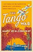 The Tango War: The Struggle for the Hearts, Minds, and Resources of Latin America During World War II