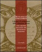 Rosario Gagliardi. I disegni di architettura della collezione Mazza. Una grande raccolta del Settecento siciliano