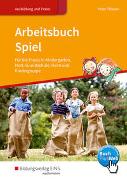 Arbeitsbuch Spiel für die Praxis in Kindergarten, Hort, Grundschule, Heim und Kindergruppe