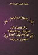 Altdeutsche Märchen, Sagen Und Legenden: Treu Nacherzählt Und Für Jung Und Alt Hrsg (German Edition)