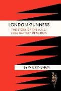 London Gunners. the Story of the H.A.C. Siege Battery in Action