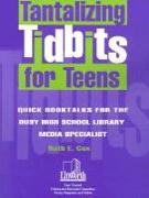 Tantalizing Tidbits for Teens: Quick Booktalks for the Busy High School Library Media Specialist