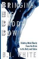 Bringing Big Daddy Down: Deleting Male Obesity from the Brain to the Belly and Below