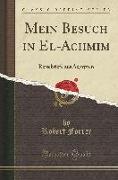 Mein Besuch in El-Achmim: Reisebriefe Aus Aegypten (Classic Reprint)