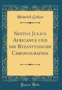 Sextus Julius Africanus und die Byzantinische Chronographie (Classic Reprint)