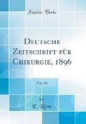 Deutsche Zeitschrift für Chirurgie, 1896, Vol. 43 (Classic Reprint)