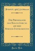 Die Physiologie der Bogenführung auf den Streich-Instrumenten (Classic Reprint)