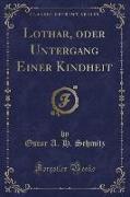 Lothar, oder Untergang Einer Kindheit (Classic Reprint)