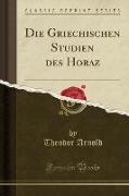 Die Griechischen Studien des Horaz (Classic Reprint)
