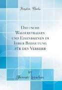 Deutsche Wasserstraßen und Eisenbahnen in Ihrer Bedeutung für den Verkehr (Classic Reprint)