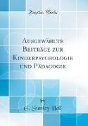 Ausgewählte Beiträge zur Kinderpsychologie und Pädagogik (Classic Reprint)