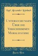 Untersuchungen Über die Verschiedenen Moralsysteme (Classic Reprint)