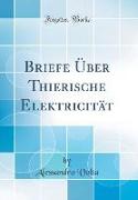 Briefe Über Thierische Elektricität (Classic Reprint)