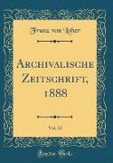 Archivalische Zeitschrift, 1888, Vol. 13 (Classic Reprint)