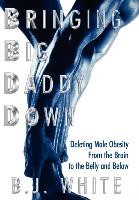 Bringing Big Daddy Down: Deleting Male Obesity from the Brain to the Belly and Below