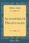 Ausgewählte Dichtungen (Classic Reprint)