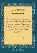 Catalogue of the Various Works of Art Forming the Collection of Matthew Uzielli, Esq. Of Hanover Lodge, Regent's Park, London (Classic Reprint)