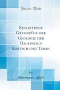 Einleitende Grundzüge der Geologie der Halbinseln Kertsch und Taman (Classic Reprint)