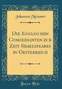 Die Englischen Comoedianten zur Zeit Shakespeares in Oesterreich (Classic Reprint)