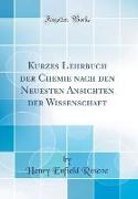 Kurzes Lehrbuch der Chemie nach den Neuesten Ansichten der Wissenschaft (Classic Reprint)