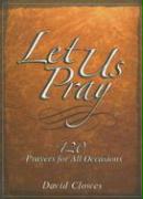 Let Us Pray: 120 Prayers for All Occasions