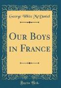 Our Boys in France (Classic Reprint)