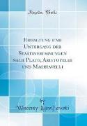 Erhaltung und Untergang der Staatsverfassungen nach Plato, Aristoteles und Machiavelli (Classic Reprint)
