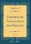 Gespräche Napoleons des Ersten, Vol. 1 of 3 (Classic Reprint)