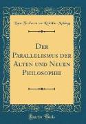 Der Parallelismus der Alten und Neuen Philosophie (Classic Reprint)