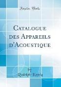 Catalogue des Appareils d'Acoustique (Classic Reprint)