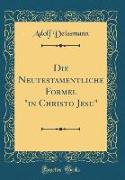 Die Neutestamentliche Formel "in Christo Jesu" (Classic Reprint)