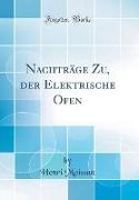 Nachträge Zu, der Elektrische Ofen (Classic Reprint)