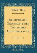 Beiträge zur Geschichte der Englischen Gutturallaute (Classic Reprint)