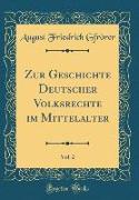 Zur Geschichte Deutscher Volksrechte im Mittelalter, Vol. 2 (Classic Reprint)