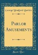 Parlor Amusements (Classic Reprint)