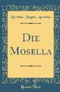 Die Mosella (Classic Reprint)