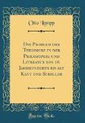 Das Problem der Theodicee in der Philosophie und Literatur des 18. Jahrhunderts bis auf Kant und Schiller (Classic Reprint)