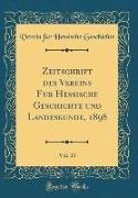 Zeitschrift des Vereins Fur Hessische Geschichte und Landeskunde, 1898, Vol. 33 (Classic Reprint)