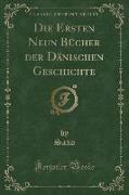 Die Ersten Neun Bücher der Dänischen Geschichte (Classic Reprint)