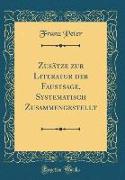 Zusätze zur Literatur der Faustsage, Systematisch Zusammengestellt (Classic Reprint)