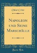 Napoleon und Seine Marschälle (Classic Reprint)