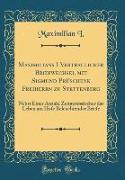 Maximilians I Vertraulicher Briefwechsel mit Sigmund Prüschenk Freiherrn zu Stettenberg