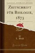 Zeitschrift für Biologie, 1873, Vol. 9 (Classic Reprint)