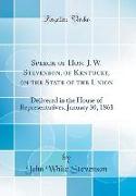 Speech of Hon. J. W. Stevenson, of Kentucky, on the State of the Union: Delivered in the House of Representatives, January 30, 1861 (Classic Reprint)