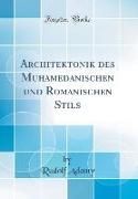 Architektonik des Muhamedanischen und Romanischen Stils (Classic Reprint)