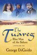 The Tuareg: Blue Man of the Sahara: A Novel 1828-1830