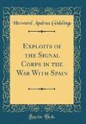 Exploits of the Signal Corps in the War With Spain (Classic Reprint)