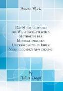 Das Mikroskop und die Wissenschaftlichen Methoden der Mikroskopischen Untersuchung in Ihrer Verschiedenen Anwendung (Classic Reprint)