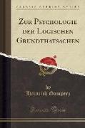 Zur Psychologie der Logischen Grundthatsachen (Classic Reprint)